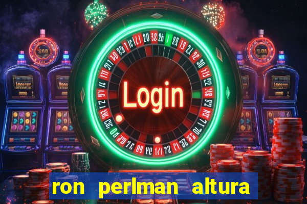 ron perlman altura e peso